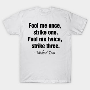 Fool me once,  strike one. Fool me twice,  strike three T-Shirt